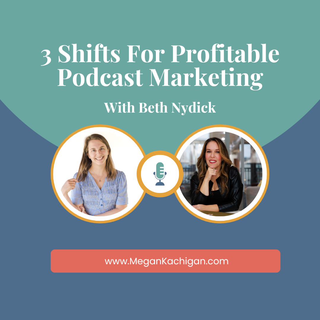 3 shifts for profitable podcast marketing with beth nydick megan kachigan values first marketing