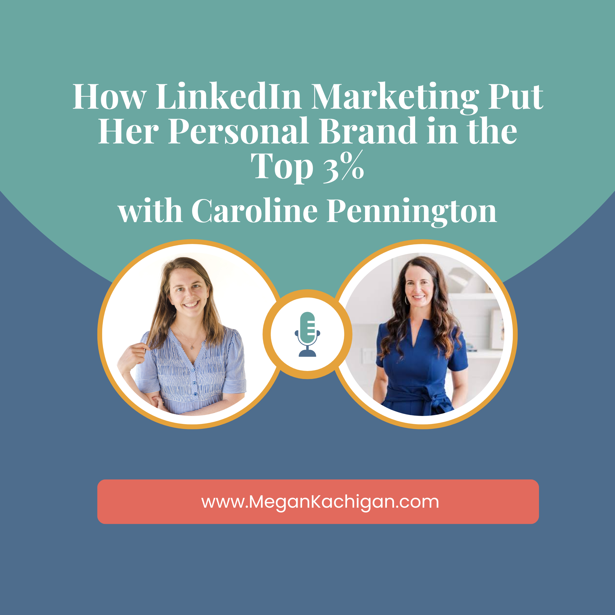 How LinkedIn Marketing Put Her Personal Brand in the Top 3% Megan Kachigan Caroline Pennington
