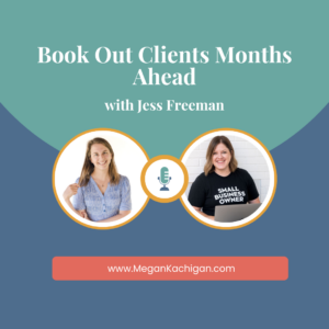 Book Out Clients Months Ahead with Jess Freeman Megan Kachigan