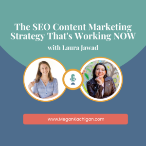 The SEO Content Marketing Strategy That's Working NOW with Laura Jawad Megan Kachigan